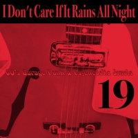 19 I Don\'t Care If It Rains All Night